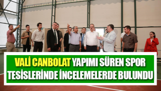 Vali Canbolat yapımı süren spor tesislerinde incelemelerde bulundu