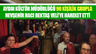 90 kişilik grup Nevşehir Hacı Bektaş Veli’ye hareket etti