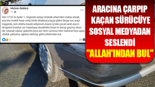 Aracına çarpıp kaçan sürücüye sosyal medyadan seslendi: "Allah'ından bul"