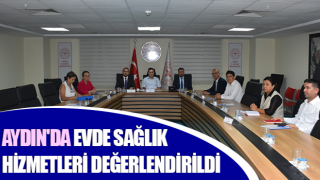 Aydın'da Evde Sağlık Hizmetleri değerlendirildi