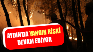 Aydın’da yangın riski devam ediyor