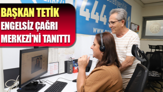 Başkan Tetik, Engelsiz Çağrı Merkezi'ni tanıttı