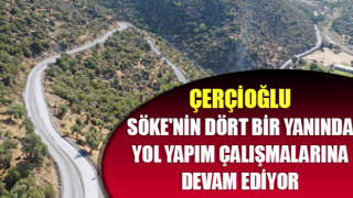 Çerçioğlu Söke'nin dört bir yanında yol yapım çalışmalarına devam ediyor