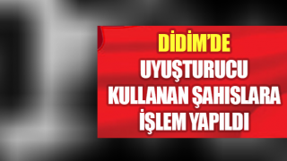 Didim’de uyuşturucu kullanan şahıslara işlem yapıldı