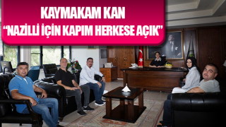 Kaymakam Kan: “Nazilli için kapım herkese açık”