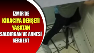 Kiracıya dehşeti yaşatan saldırgan ve annesi serbest