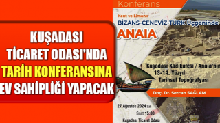 Kuşadası Ticaret Odası'nda tarih konferansına ev sahipliği yapacak