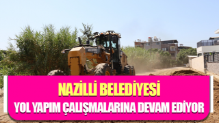 Nazilli Belediyesi, yol yapım çalışmalarına devam ediyor