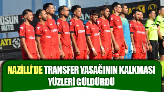 Nazilli’de transfer yasağının kalkması yüzleri güldürdü