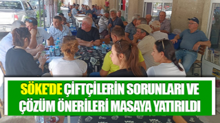 Söke'de çiftçilerin sorunları ve çözüm önerileri masaya yatırıldı