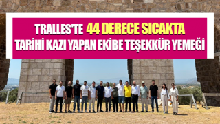 Tralles'te 44 derece sıcakta tarihi kazı yapan ekibe teşekkür yemeği